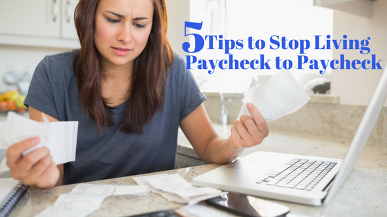 5 Tips to stop Living Paycheck to Paycheck