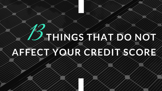13 Things That Do Not Affect Your Credit Score
